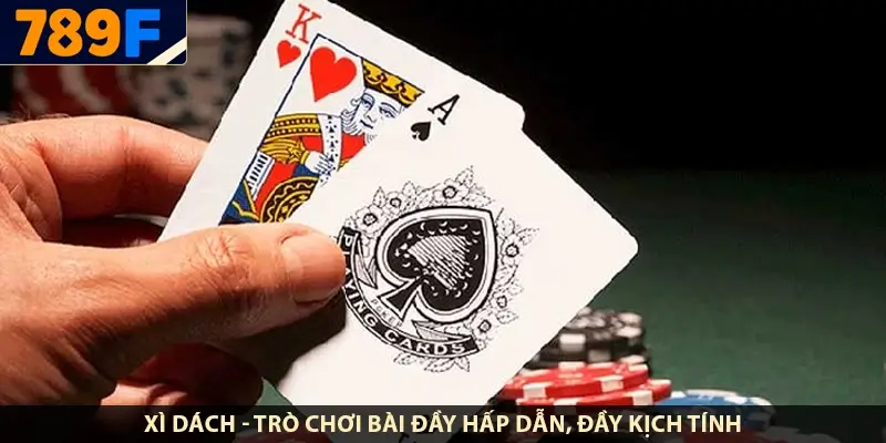 Xì dách - trò chơi bài đầy hấp dẫn, đầy kịch tính